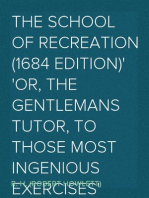 The School of Recreation (1684 edition)
Or, The Gentlemans Tutor, to those Most Ingenious Exercises
of Hunting, Racing, Hawking, Riding, Cock-fighting, Fowling,
Fishing