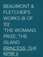 Beaumont & Fletcher's Works (8 of 10)
The Womans Prize; The Island Princess; The Noble Gentleman;
The Coronation; The Coxcomb