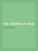 The Crown of Wild Olive
also Munera Pulveris; Pre-Raphaelitism; Aratra Pentelici; The Ethics of the Dust; Fiction, Fair and Foul; The Elements of Drawing