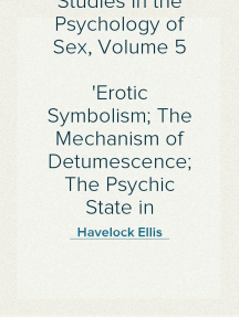 Studies in the Psychology of Sex, Volume 5 Erotic Symbolism; The ...