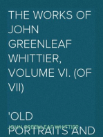 The Works of John Greenleaf Whittier, Volume VI. (Of VII)
Old Portraits and Modern Sketches, Plus Personal Sketches and Tributes and Historical Papers