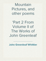 Mountain Pictures, and other poems
Part 2 From Volume II of The Works of John Greenleaf Whittier