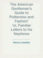 The American Gentleman's Guide to Politeness and Fashion
or, Familiar Letters to his Nephews