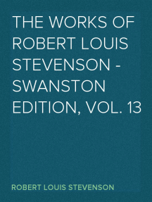 The Works of Robert Louis Stevenson - Swanston Edition, Vol. 13