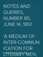 Notes and Queries, Number 85, June 14, 1851
A Medium of Inter-communication for Literary Men, Artists,
Antiquaries, Genealogists, etc.