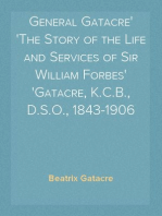 General Gatacre
The Story of the Life and Services of Sir William Forbes
Gatacre, K.C.B., D.S.O., 1843-1906