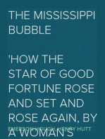 The Mississippi Bubble
How the Star of Good Fortune Rose and Set and Rose Again, by a Woman's Grace, for One John Law of Lauriston