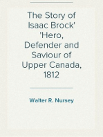 The Story of Isaac Brock
Hero, Defender and Saviour of Upper Canada, 1812