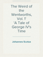 The Weird of the Wentworths, Vol. 1
A Tale of George IV's Time