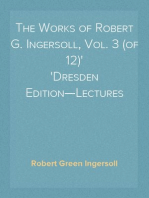The Works of Robert G. Ingersoll, Vol. 3 (of 12)
Dresden Edition—Lectures