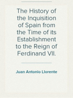 The History of the Inquisition of Spain from the Time of its Establishment to the Reign of Ferdinand VII.