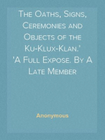 The Oaths, Signs, Ceremonies and Objects of the Ku-Klux-Klan.
A Full Expose. By A Late Member