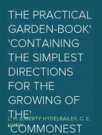 The Practical Garden-Book
Containing the Simplest Directions for the Growing of the
Commonest Things about the House and Garden