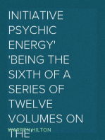 Initiative Psychic Energy
Being the Sixth of a Series of Twelve Volumes on the
Applications of Psychology to the Problems of Personal and
Business Efficiency