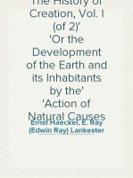 The History of Creation, Vol. I (of 2)
Or the Development of the Earth and its Inhabitants by the
Action of Natural Causes