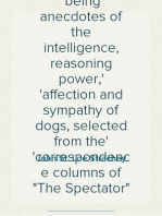 Dog Stories from the "Spectator"
being anecdotes of the intelligence, reasoning power,
affection and sympathy of dogs, selected from the
correspondence columns of "The Spectator"