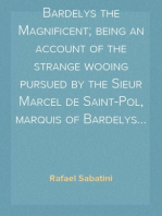 Bardelys the Magnificent; being an account of the strange wooing pursued by the Sieur Marcel de Saint-Pol, marquis of Bardelys...