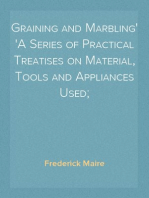 Graining and Marbling
A Series of Practical Treatises on Material, Tools and Appliances Used;