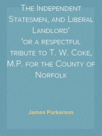 The Independent Statesmen, and Liberal Landlord
or a respectful tribute to T. W. Coke, M.P. for the County of Norfolk