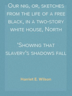 Our nig, or, sketches from the life of a free black, in a two-story white house, North
Showing that slavery's shadows fall even there
