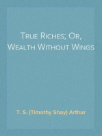 True Riches; Or, Wealth Without Wings