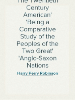 The Twentieth Century American
Being a Comparative Study of the Peoples of the Two Great
Anglo-Saxon Nations