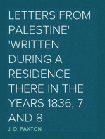 Letters from Palestine
Written during a residence there in the years 1836, 7 and 8