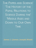 The Popes and Science
The History of the Papal Relations to Science During the
Middle Ages and Down to Our Own Time