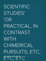 Scientific Studies
or Practical, in Contrast with Chimerical Pursuits; etc, etc, etc