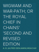 Wigwam and War-path; Or the Royal Chief in Chains
Second and Revised Edition