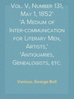 Notes and Queries, Vol. V, Number 131, May 1, 1852
A Medium of Inter-communication for Literary Men, Artists,
Antiquaries, Genealogists, etc.