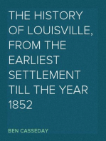 The History of Louisville, from the Earliest Settlement till the Year 1852