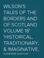 Wilson's Tales of the Borders and of Scotland Volume 18
Historical, Traditionary, & Imaginative.