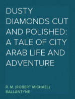 Dusty Diamonds Cut and Polished: A Tale of City Arab Life and Adventure