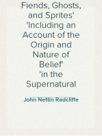 Fiends, Ghosts, and Sprites
Including an Account of the Origin and Nature of Belief
in the Supernatural