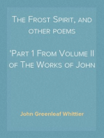 The Frost Spirit, and other poems
Part 1 From Volume II of The Works of John Greenleaf Whittier