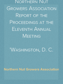 Northern Nut Growers Association Report of the Proceedings at the Eleventh Annual Meeting
Washington, D. C. October 7 and 8, 1920