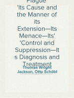 Plague
Its Cause and the Manner of its Extension—Its Menace—Its
Control and Suppression—Its Diagnosis and Treatment