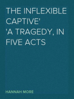 The Inflexible Captive
A Tragedy, in Five Acts