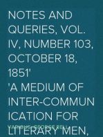 Notes and Queries, Vol. IV, Number 103, October 18, 1851
A Medium of Inter-communication for Literary Men, Artists,
Antiquaries, Genealogists, etc.