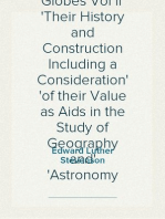 Terrestrial and Celestial Globes Vol II
Their History and Construction Including a Consideration
of their Value as Aids in the Study of Geography and
Astronomy