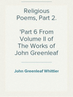 Religious Poems, Part 2.
Part 6 From Volume II of The Works of John Greenleaf Whittier
