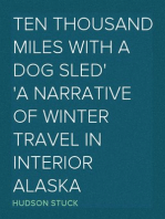 Ten Thousand Miles with a Dog Sled
A Narrative of Winter Travel in Interior Alaska