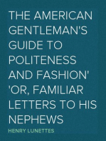 The American Gentleman's Guide to Politeness and Fashion
or, Familiar Letters to his Nephews
