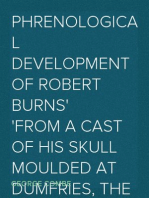 Phrenological Development of Robert Burns
From a Cast of His Skull Moulded at Dumfries, the 31st Day of March 1834