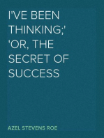 I've Been Thinking;
or, the Secret of Success