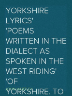 Yorkshire Lyrics
Poems written in the Dialect as Spoken in the West Riding
of Yorkshire. To which are added a Selection of Fugitive
Verses not in the Dialect