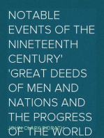 Notable Events of the Nineteenth Century
Great Deeds of Men and Nations and the Progress of the World