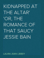 Kidnapped at the Altar
or, The Romance of that Saucy Jessie Bain