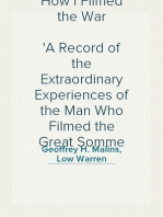 How I Filmed the War
A Record of the Extraordinary Experiences of the Man Who Filmed the Great Somme Battles, etc.